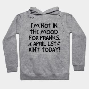 April 1st ain't today! Hoodie